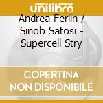 Andrea Ferlin / Sinob Satosi - Supercell Stry cd