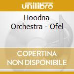 Hoodna Orchestra - Ofel cd