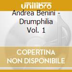 Andrea Benini - Drumphilia Vol. 1 cd musicale di Andrea Benini