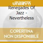Renegades Of Jazz - Nevertheless cd