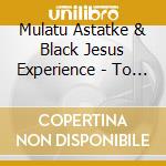 Mulatu Astatke & Black Jesus Experience - To Know Without Knowing cd
