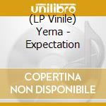(LP Vinile) Yerna - Expectation vinile