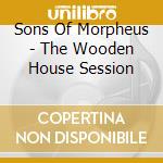 Sons Of Morpheus - The Wooden House Session cd