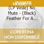 (LP Vinile) No Mute - (Black) Feather For A Stone lp vinile