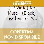 (LP Vinile) No Mute - (Black) Feather For A Stone vinile