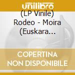 (LP Vinile) Rodeo - Moira (Euskara Version) lp vinile
