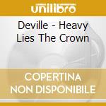 Deville - Heavy Lies The Crown cd musicale