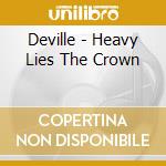 Deville - Heavy Lies The Crown cd