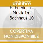 F. Friedrich - Musik Im Bachhaus 10 cd