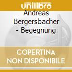 Andreas Bergersbacher - Begegnung cd