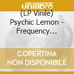 (LP Vinile) Psychic Lemon - Frequency Rhythm lp vinile di Psychic Lemon