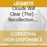 Clouds Will Clear (The) - Recollection Of What Never Was cd