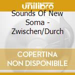 Sounds Of New Soma - Zwischen/Durch cd