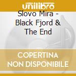 Slovo Mira - Black Fjord & The End cd musicale di Slovo Mira