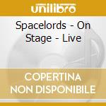 Spacelords - On Stage - Live cd musicale di Spacelords