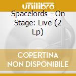 Spacelords - On Stage: Live (2 Lp) cd