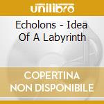 Echolons - Idea Of A Labyrinth cd