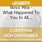 Slovo Mira - What Happened To You In All The Confusion ? cd musicale