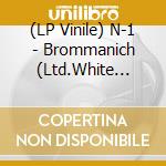 (LP Vinile) N-1 - Brommanich (Ltd.White Vinyl) vinile