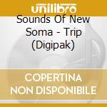 Sounds Of New Soma - Trip (Digipak) cd musicale