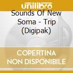 Sounds Of New Soma - Trip (Digipak) cd