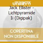 Jack Ellister - Lichtpyramide Ii (Digipak) cd
