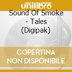 Sound Of Smoke - Tales (Digipak) cd