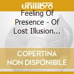 Feeling Of Presence - Of Lost Illusion (Digipak) cd musicale