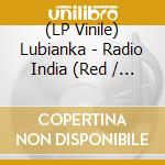 (LP Vinile) Lubianka - Radio India (Red / Black Vinyl) vinile