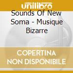 Sounds Of New Soma - Musique Bizarre cd