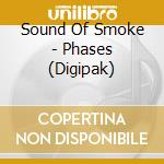 Sound Of Smoke - Phases (Digipak) cd musicale