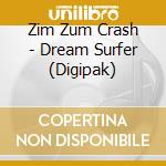 Zim Zum Crash - Dream Surfer (Digipak) cd musicale
