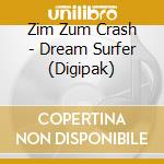 Zim Zum Crash - Dream Surfer (Digipak) cd