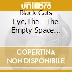 Black Cats Eye,The - The Empty Space Between A Seamount... cd musicale
