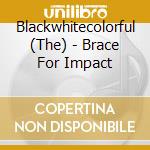 Blackwhitecolorful (The) - Brace For Impact cd musicale
