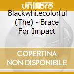Blackwhitecolorful (The) - Brace For Impact cd