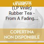 (LP Vinile) Rubber Tea - From A Fading World (Red/Black Marble Vinyl) lp vinile