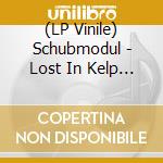 (LP Vinile) Schubmodul - Lost In Kelp Forest (Ltd.180G Cokebottlegreen Lp) vinile