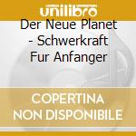 Der Neue Planet - Schwerkraft Fur Anfanger cd