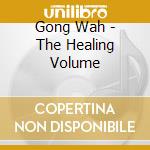 Gong Wah - The Healing Volume cd