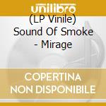 (LP Vinile) Sound Of Smoke - Mirage vinile