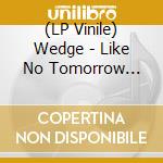 (LP Vinile) Wedge - Like No Tomorrow (Volcanic Sun Vinyl) vinile