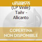 (LP Vinile) Taihr - Allicanto vinile