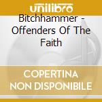 Bitchhammer - Offenders Of The Faith cd