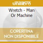 Wretch - Man Or Machine cd musicale di Wretch