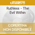 Ruthless - The Evil Within cd musicale di Ruthless