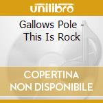 Gallows Pole - This Is Rock cd