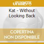 Kat - Without Looking Back cd