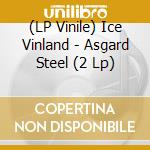 (LP Vinile) Ice Vinland - Asgard Steel (2 Lp) lp vinile