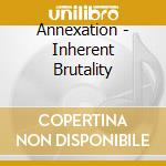 Annexation - Inherent Brutality cd